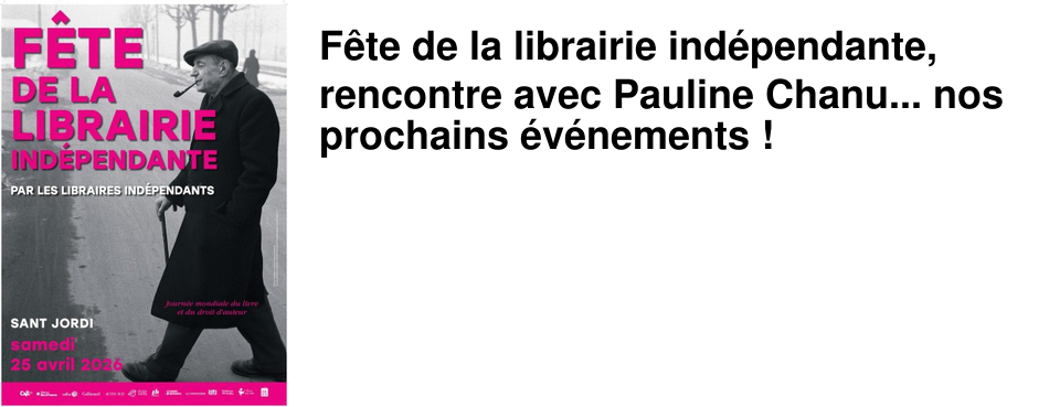 F�te de la librairie ind�pendante, rencontre avec Pauline Chanu... nos prochains �v�nements !
