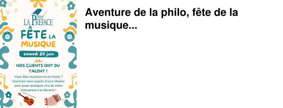 Aventure de la philo, f�te de la musique...